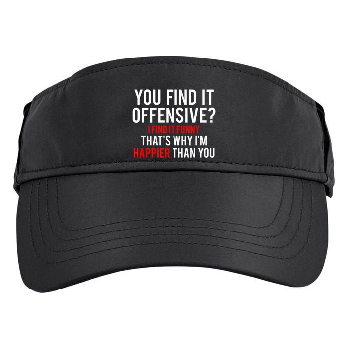 You Find It Offensive I Find It Funny That’S Why I’M Happier Adult Drive Performance Visor
