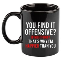 You Find It Offensive I Find It Funny That’S Why I’M Happier 11oz C Handle Ceramic Mug