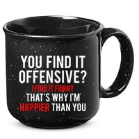 You Find It Offensive I Find It Funny That’S Why I’M Happier 15oz Campfire Ceramic Mug