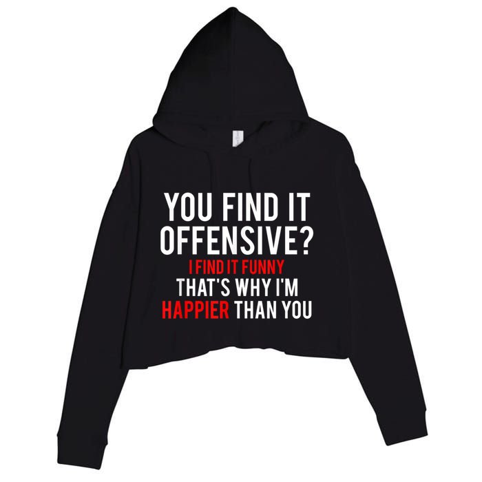 You Find It Offensive I Find It Funny That’S Why I’M Happier Crop Fleece Hoodie