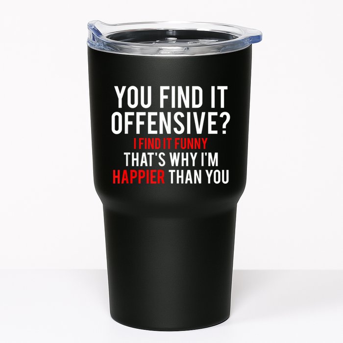 You Find It Offensive I Find It Funny That’S Why I’M Happier Tumbler