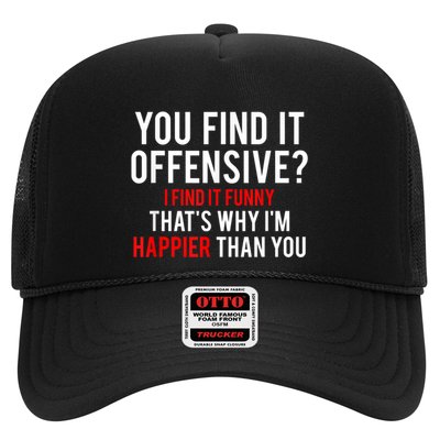 You Find It Offensive I Find It Funny That’S Why I’M Happier Trucker Hat