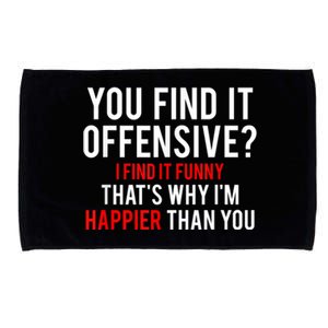 You Find It Offensive I Find It Funny That’S Why I’M Happier Microfiber Hand Towel