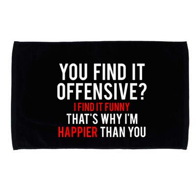 You Find It Offensive I Find It Funny That’S Why I’M Happier Microfiber Hand Towel