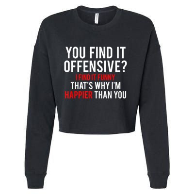 You Find It Offensive I Find It Funny That’S Why I’M Happier Cropped Pullover Crew