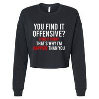 You Find It Offensive I Find It Funny That’S Why I’M Happier Cropped Pullover Crew