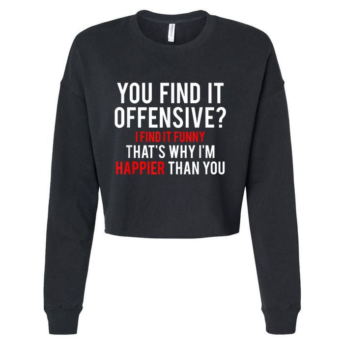 You Find It Offensive I Find It Funny That’S Why I’M Happier Cropped Pullover Crew