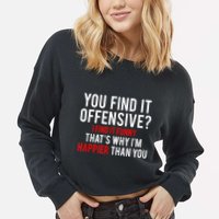You Find It Offensive I Find It Funny That’S Why I’M Happier Cropped Pullover Crew
