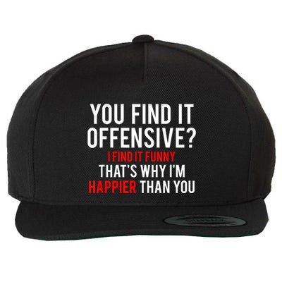 You Find It Offensive I Find It Funny That’S Why I’M Happier Wool Snapback Cap