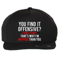 You Find It Offensive I Find It Funny That’S Why I’M Happier Wool Snapback Cap