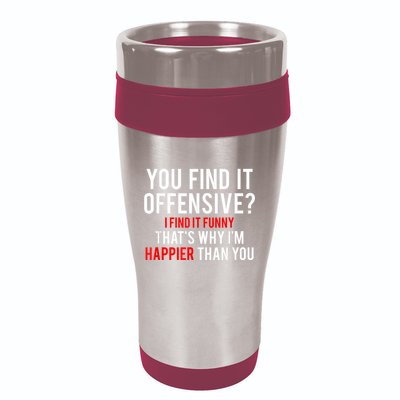 You Find It Offensive I Find It Funny That’S Why I’M Happier 16oz Travel Tumbler