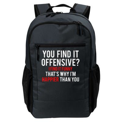 You Find It Offensive I Find It Funny That’S Why I’M Happier Daily Commute Backpack