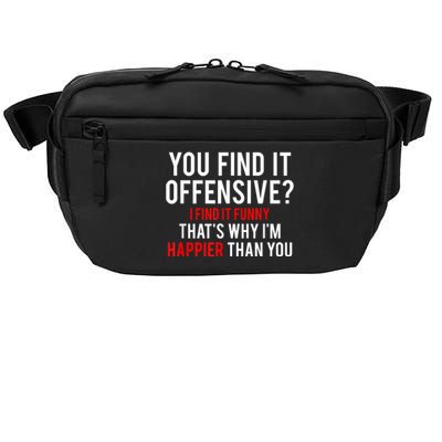 You Find It Offensive I Find It Funny That’S Why I’M Happier Crossbody Pack