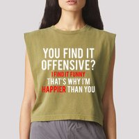 You Find It Offensive I Find It Funny That’S Why I’M Happier Garment-Dyed Women's Muscle Tee