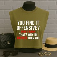 You Find It Offensive I Find It Funny That’S Why I’M Happier Garment-Dyed Women's Muscle Tee