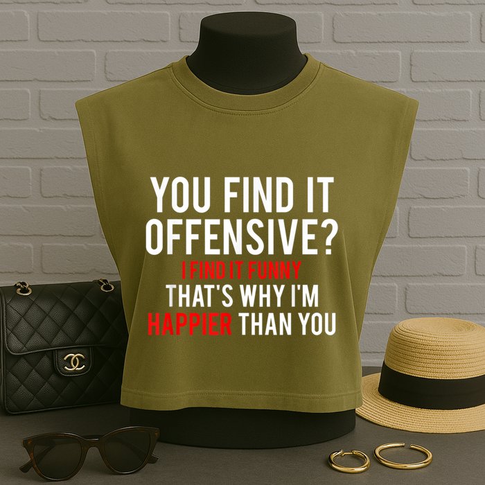 You Find It Offensive I Find It Funny That’S Why I’M Happier Garment-Dyed Women's Muscle Tee