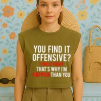 You Find It Offensive I Find It Funny That’S Why I’M Happier Garment-Dyed Women's Muscle Tee