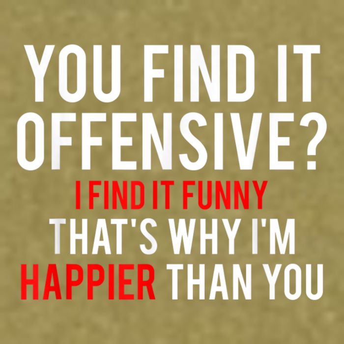 You Find It Offensive I Find It Funny That’S Why I’M Happier Garment-Dyed Women's Muscle Tee