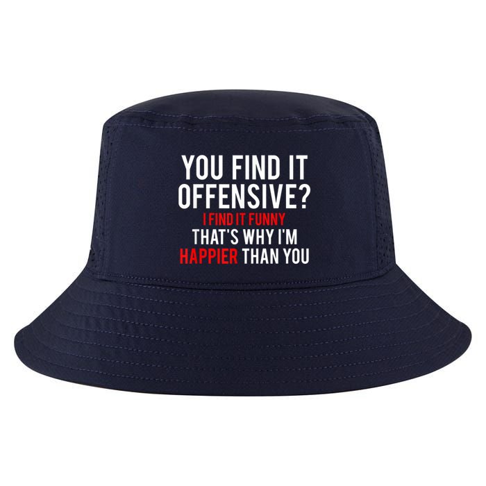 You Find It Offensive I Find It Funny That’S Why I’M Happier Cool Comfort Performance Bucket Hat