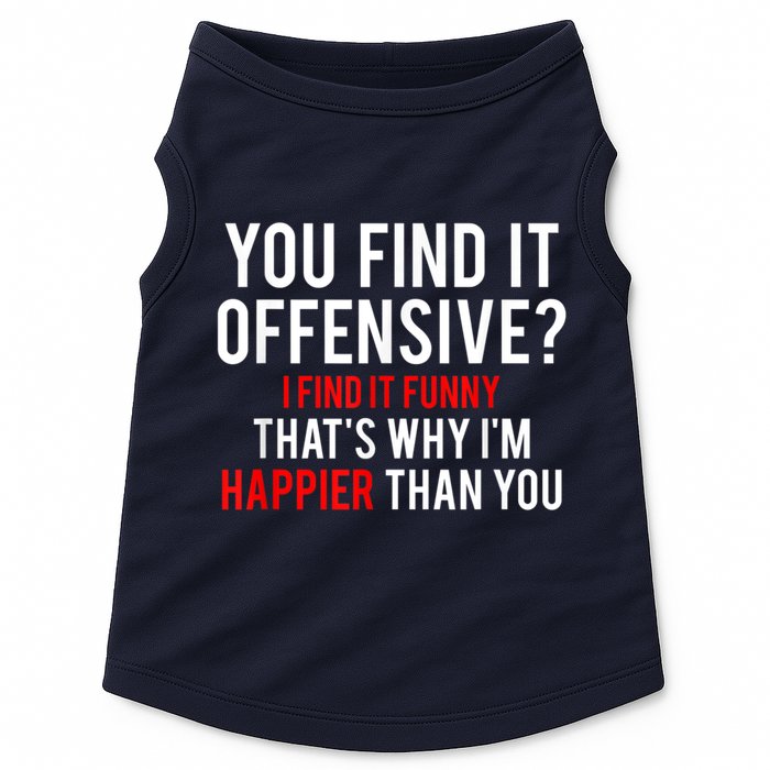 You Find It Offensive I Find It Funny That’S Why I’M Happier Doggie Tank
