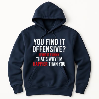 You Find It Offensive I Find It Funny That’S Why I’M Happier Hoodie