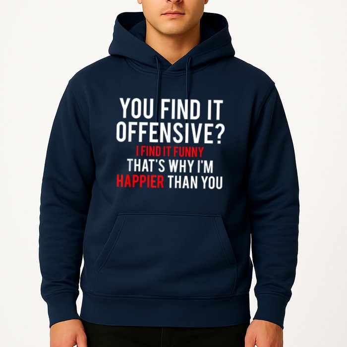 You Find It Offensive I Find It Funny That’S Why I’M Happier Hoodie