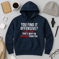 You Find It Offensive I Find It Funny That’S Why I’M Happier Hoodie