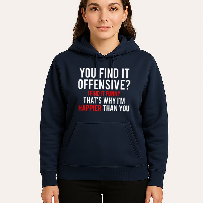 You Find It Offensive I Find It Funny That’S Why I’M Happier Hoodie