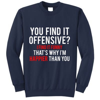 You Find It Offensive I Find It Funny That’S Why I’M Happier Sweatshirt
