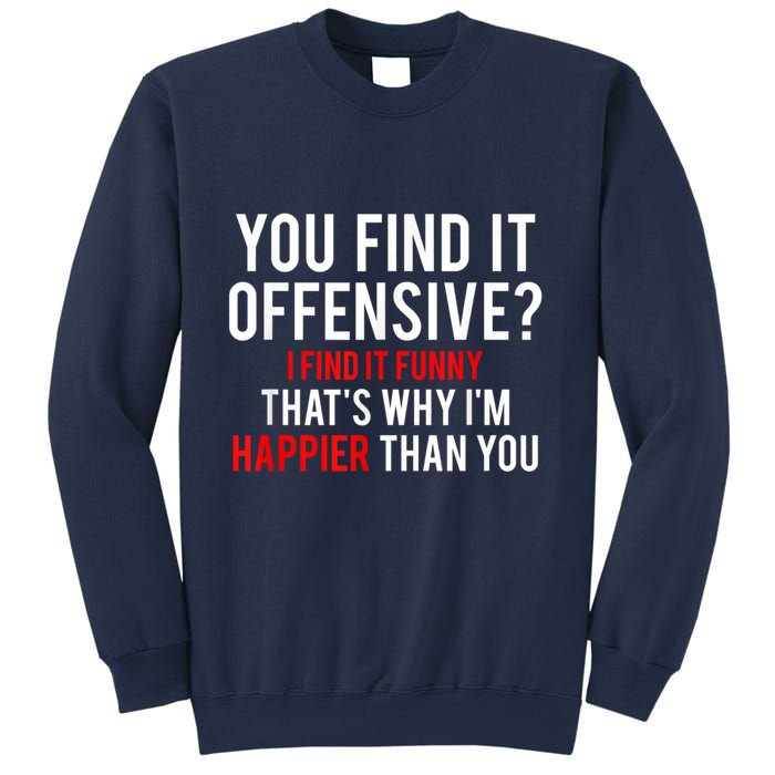 You Find It Offensive I Find It Funny That’S Why I’M Happier Sweatshirt