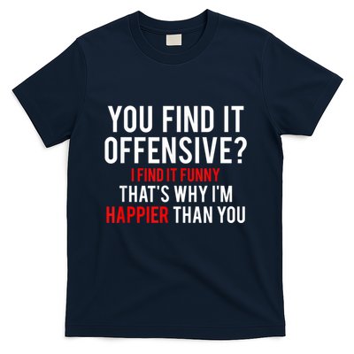You Find It Offensive I Find It Funny That’S Why I’M Happier T-Shirt