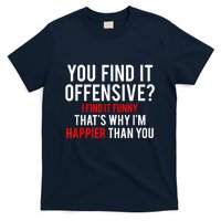 You Find It Offensive I Find It Funny That’S Why I’M Happier T-Shirt