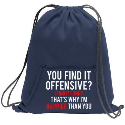 You Find It Offensive I Find It Funny That’S Why I’M Happier Sweatshirt Cinch Pack Bag