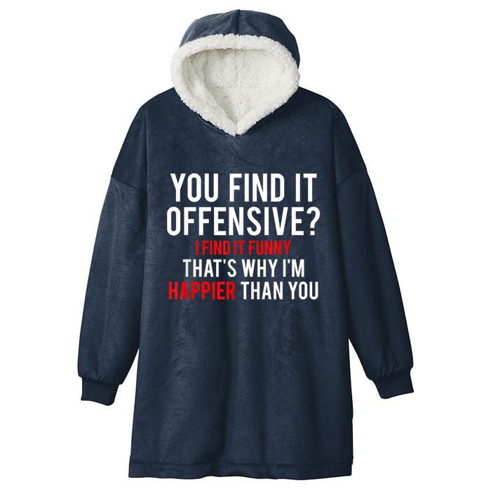 You Find It Offensive I Find It Funny That’S Why I’M Happier Hooded Wearable Blanket