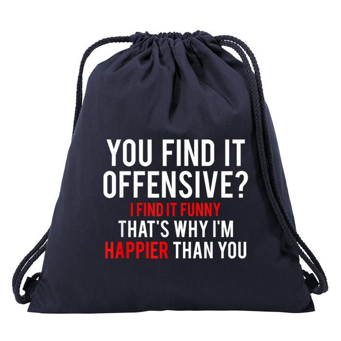 You Find It Offensive I Find It Funny That’S Why I’M Happier Drawstring Bag