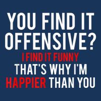 You Find It Offensive I Find It Funny That’S Why I’M Happier Flatbill Hat