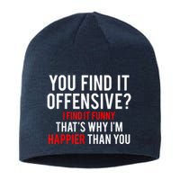 You Find It Offensive I Find It Funny That’S Why I’M Happier Sustainable Beanie