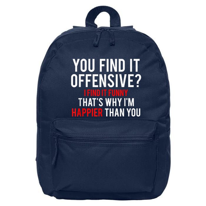 You Find It Offensive I Find It Funny That’S Why I’M Happier 16 in Basic Backpack