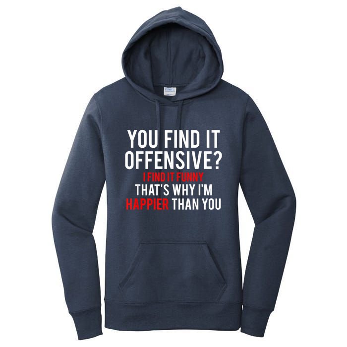 You Find It Offensive I Find It Funny That’S Why I’M Happier Women's Pullover Hoodie