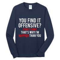 You Find It Offensive I Find It Funny That’S Why I’M Happier Tall Long Sleeve T-Shirt