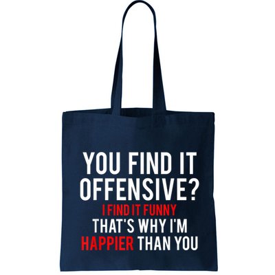 You Find It Offensive I Find It Funny That’S Why I’M Happier Bag