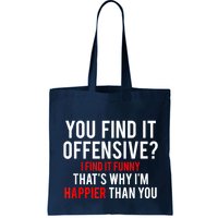 You Find It Offensive I Find It Funny That’S Why I’M Happier Bag