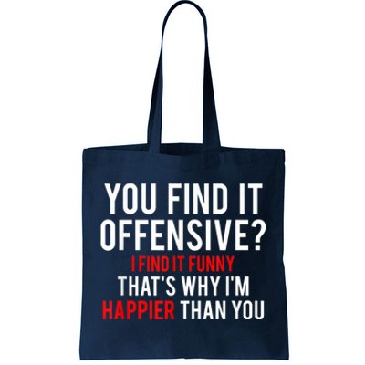 You Find It Offensive I Find It Funny That’S Why I’M Happier Tote Bag