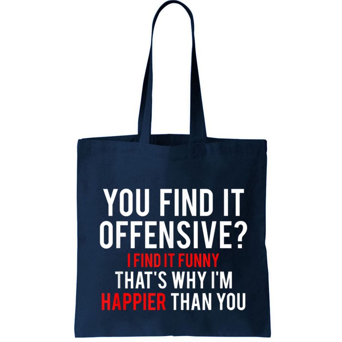 You Find It Offensive I Find It Funny That’S Why I’M Happier Bag