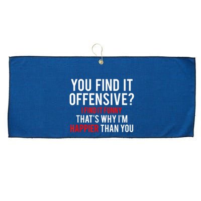 You Find It Offensive I Find It Funny That’S Why I’M Happier Large Microfiber Waffle Golf Towel