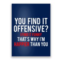 You Find It Offensive I Find It Funny That’S Why I’M Happier Poster