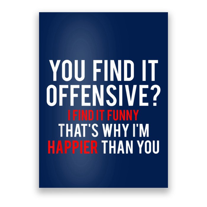 You Find It Offensive I Find It Funny That’S Why I’M Happier Poster
