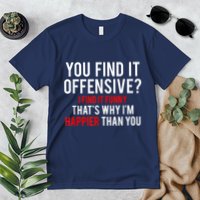 You Find It Offensive I Find It Funny That’S Why I’M Happier Premium T-Shirt