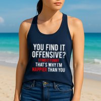 You Find It Offensive I Find It Funny That’S Why I’M Happier Womens Tank Top