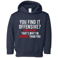 You Find It Offensive I Find It Funny That’S Why I’M Happier Toddler Hoodie